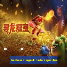 barbeiro significado espiritual